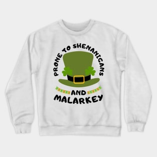 Prone To Shenanigans And Malarkey st patrick's day Crewneck Sweatshirt